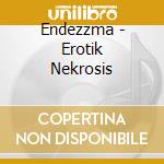 Endezzma - Erotik Nekrosis cd