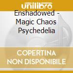 Enshadowed - Magic Chaos Psychedelia