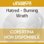 Hatred - Burning Wrath cd musicale