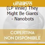 (LP Vinile) They Might Be Giants - Nanobots lp vinile di They Might Be Giants