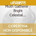 Moth Gatherer - Bright Celestial Light cd