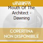 Mouth Of The Architect - Dawning cd musicale di Mouth Of The Architect