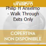 Philip H Anselmo - Walk Through Exits Only cd