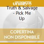 Truth & Salvage - Pick Me Up cd