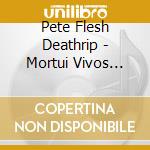 Pete Flesh Deathrip - Mortui Vivos Docent cd
