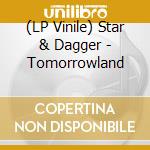 (LP Vinile) Star & Dagger - Tomorrowland cd