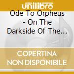 Ode To Orpheus - On The Darkside Of The Sun cd