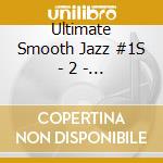 Ultimate Smooth Jazz #1S - 2  - Ultimate Smooth Jazz #1S - 2 cd