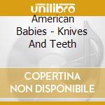 American Babies - Knives And Teeth