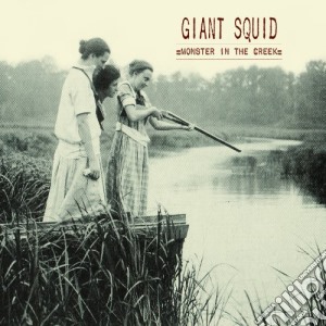 Giant Squid - Monster In The Creek cd musicale di Giant Squid