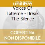 Voices Of Extreme - Break The Silence cd