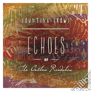 (LP Vinile) Counting Crows - Echoes Of The Outlaw Roadshow lp vinile di Counting Crows
