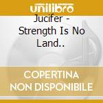 Jucifer - Strength Is No Land.. cd