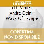 (LP Vinile) Andre Obin - Ways Of Escape vinile