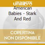 American Babies - Stark And Red cd