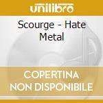 Scourge - Hate Metal cd musicale