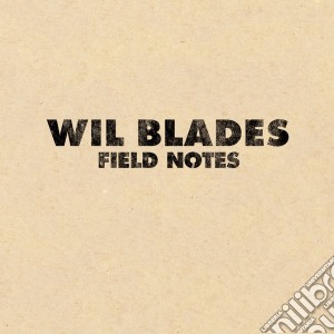 Wil Blades - Field Notes cd musicale di Wil Blades