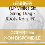 (LP Vinile) Six String Drag - Roots Rock 'N' Roll