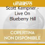 Scott Kempner - Live On Blueberry Hill cd musicale di Scott Kempner