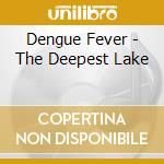 Dengue Fever - The Deepest Lake cd musicale di Dengue Fever