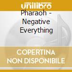 Pharaoh - Negative Everything cd musicale di Pharaoh
