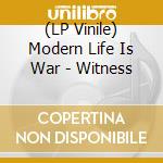 (LP Vinile) Modern Life Is War - Witness lp vinile di Modern Life Is War