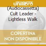 (Audiocassetta) Cult Leader - Lightless Walk cd