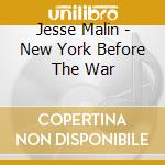 Jesse Malin - New York Before The War cd musicale di Jesse Malin