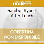 Sambol Ryan - After Lunch