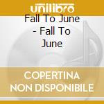 Fall To June - Fall To June cd