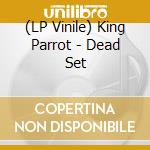 (LP Vinile) King Parrot - Dead Set vinile