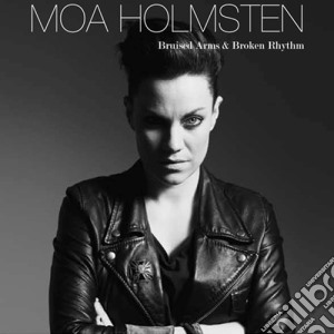Moa Holmsten - Bruised Arms & Broken Rhythm cd musicale di Moa Holmsten