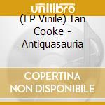 (LP Vinile) Ian Cooke - Antiquasauria lp vinile di Ian Cooke