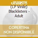 (LP Vinile) Blacklisters - Adult lp vinile