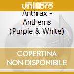Anthrax - Anthems (Purple & White) cd musicale di Anthrax