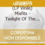 (LP Vinile) Misfits - Twilight Of The Dead vinile