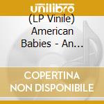 (LP Vinile) American Babies - An Epic Battle Between Light & Dark