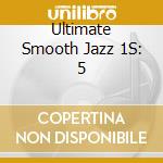 Ultimate Smooth Jazz 1S: 5 cd