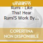 Rumi - Like This! Hear Rumi'S Work By Inter National Poets Jack Hirschman (Engli Sh) And Mahnaz Badihian (Far cd