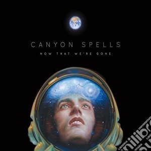 (LP Vinile) Canyon Spells - Now That We'Re Gone lp vinile di Canyon Spells