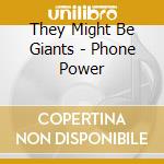 They Might Be Giants - Phone Power cd musicale di They Might Be Giants