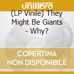 (LP Vinile) They Might Be Giants - Why? vinile