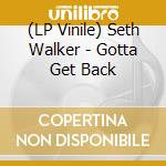 (LP Vinile) Seth Walker - Gotta Get Back vinile