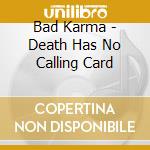 Bad Karma - Death Has No Calling Card cd