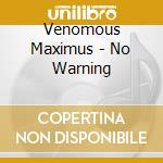 Venomous Maximus - No Warning cd musicale di Venomous Maximus