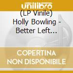 (LP Vinile) Holly Bowling - Better Left Unsung