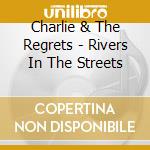 Charlie & The Regrets - Rivers In The Streets cd