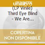 (LP Vinile) Third Eye Blind - We Are Drugs lp vinile di Third Eye Blind