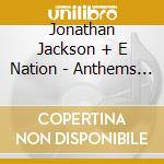 Jonathan Jackson + E Nation - Anthems For The Apocalypse cd musicale di Jonathan Jackson + E Nation