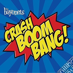 Bayonets (The) - Crash Boom Bang cd musicale di Bayonets